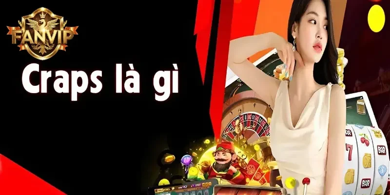 Craps là gì? Craps là trò chơi tung xúc xắc